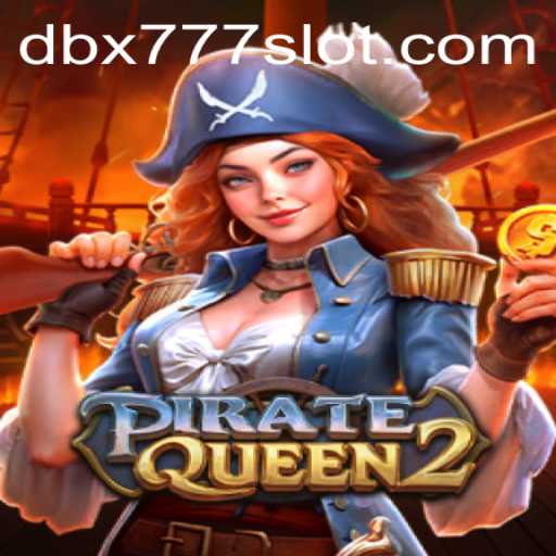 Explore the Exciting World of PirateQueen2 and DBX 777